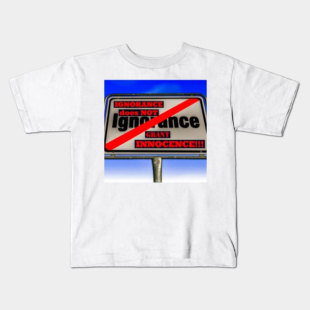 IGNORANCE isn't an excuse! Kids T-Shirt by Awake-Aware